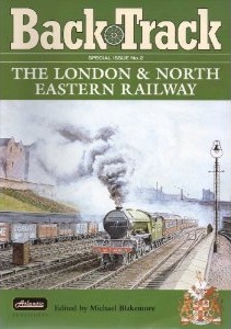 Back Track Special Issue No. 2 - THE LONDON & NORTH EASTERN RAILWAY.